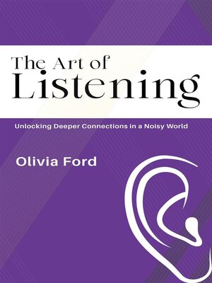 cover image of The Art of Listening--Unlocking Deeper Connections in a Noisy World